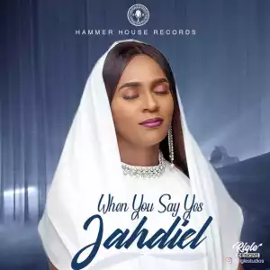 Jahdiel - When You Say Yes |